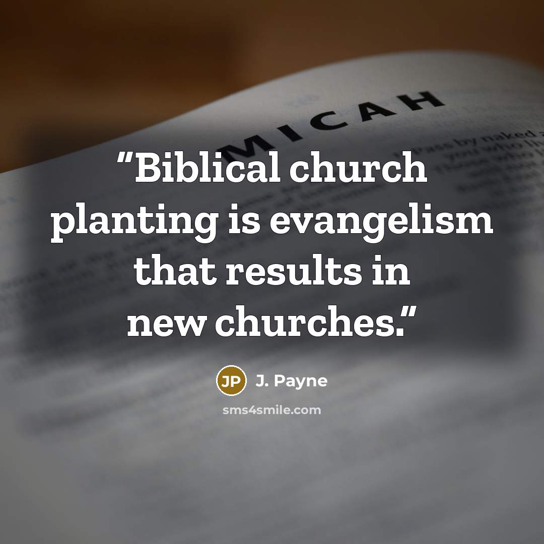 “Biblical church planting is evangelism that results in new churches.” quote by J. Payne