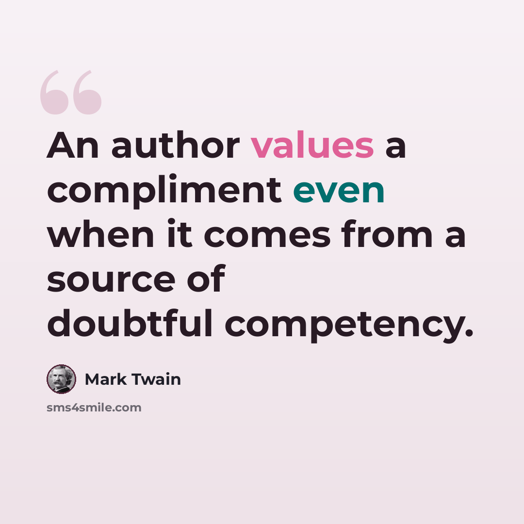 “An author values a compliment even when it comes from a source of doubtful competency.” quote by Mark Twain