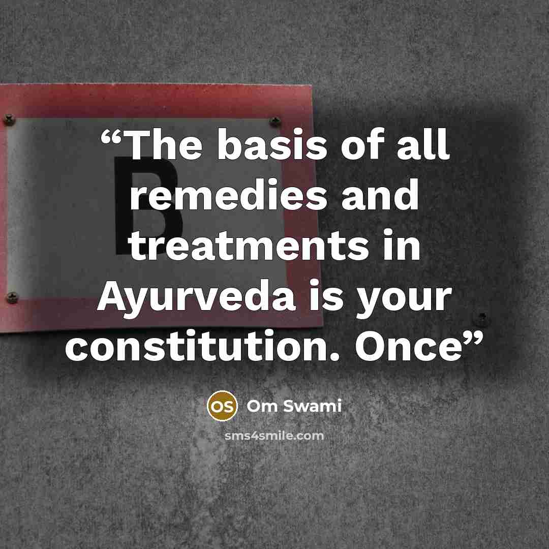 “The basis of all remedies and treatments in Ayurveda is your constitution. Once” quote by Om Swami