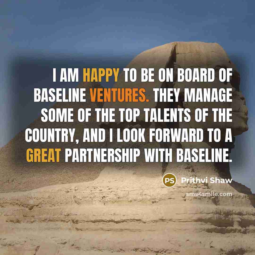 “I am happy to be on board of Baseline Ventures. They manage some of the top talents of the country, and I look forward to a great partnership with Baseline.” quote by Prithvi Shaw