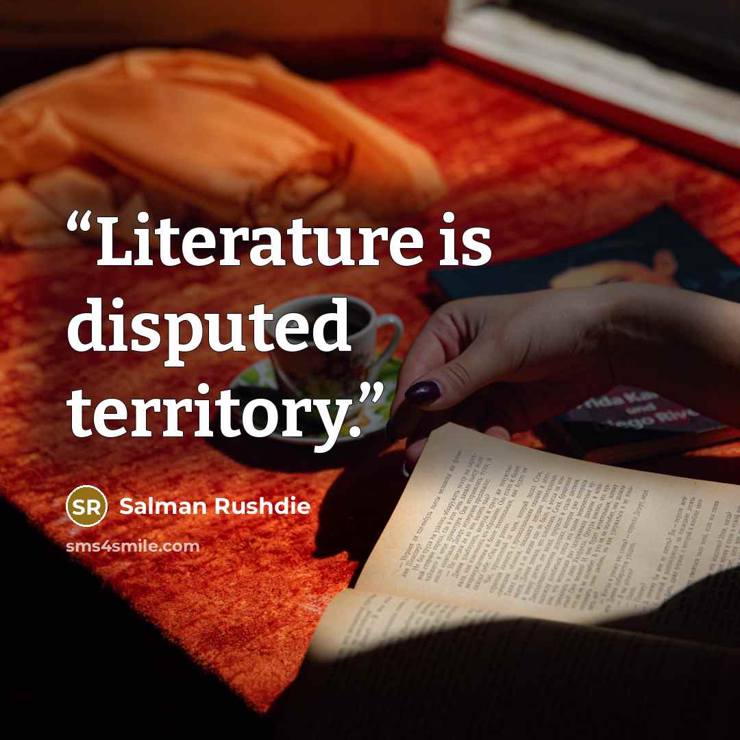 “Literature is disputed territory.” quote by Salman Rushdie