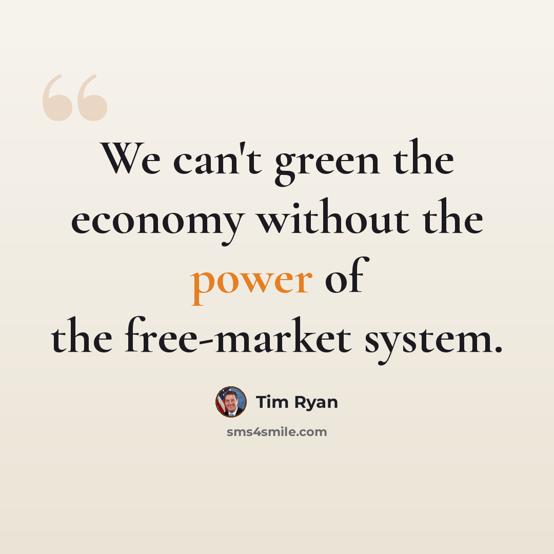 “We can't green the economy without the power of the free-market system.” quote by Tim Ryan