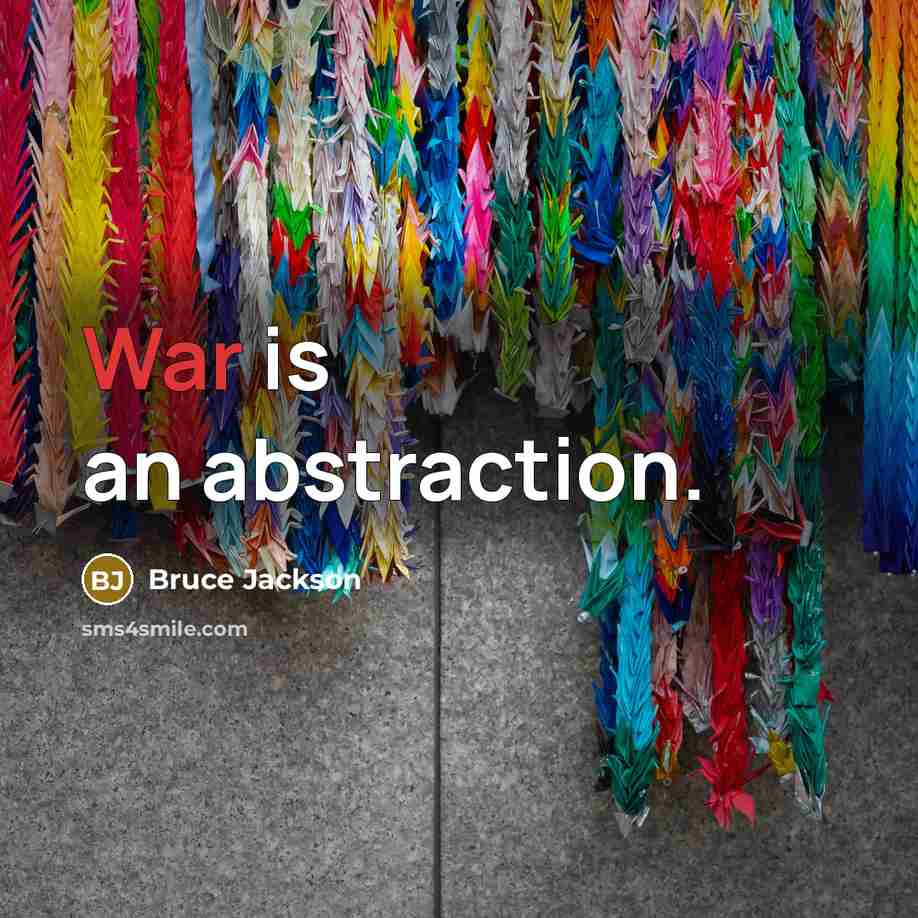 “War is an abstraction.” quote by Bruce Jackson