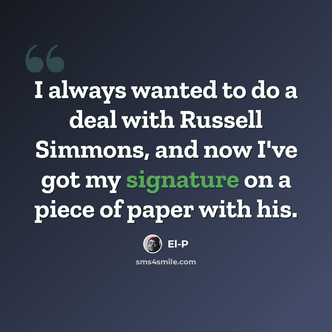 “I always wanted to do a deal with Russell Simmons, and now I've got my signature on a piece of paper with his.” quote by El-P