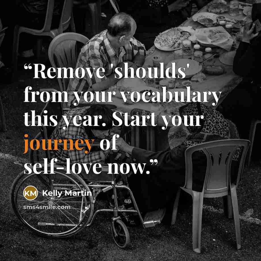 “Remove 'shoulds' from your vocabulary this year. Start your journey of self-love now.” quote by Kelly Martin