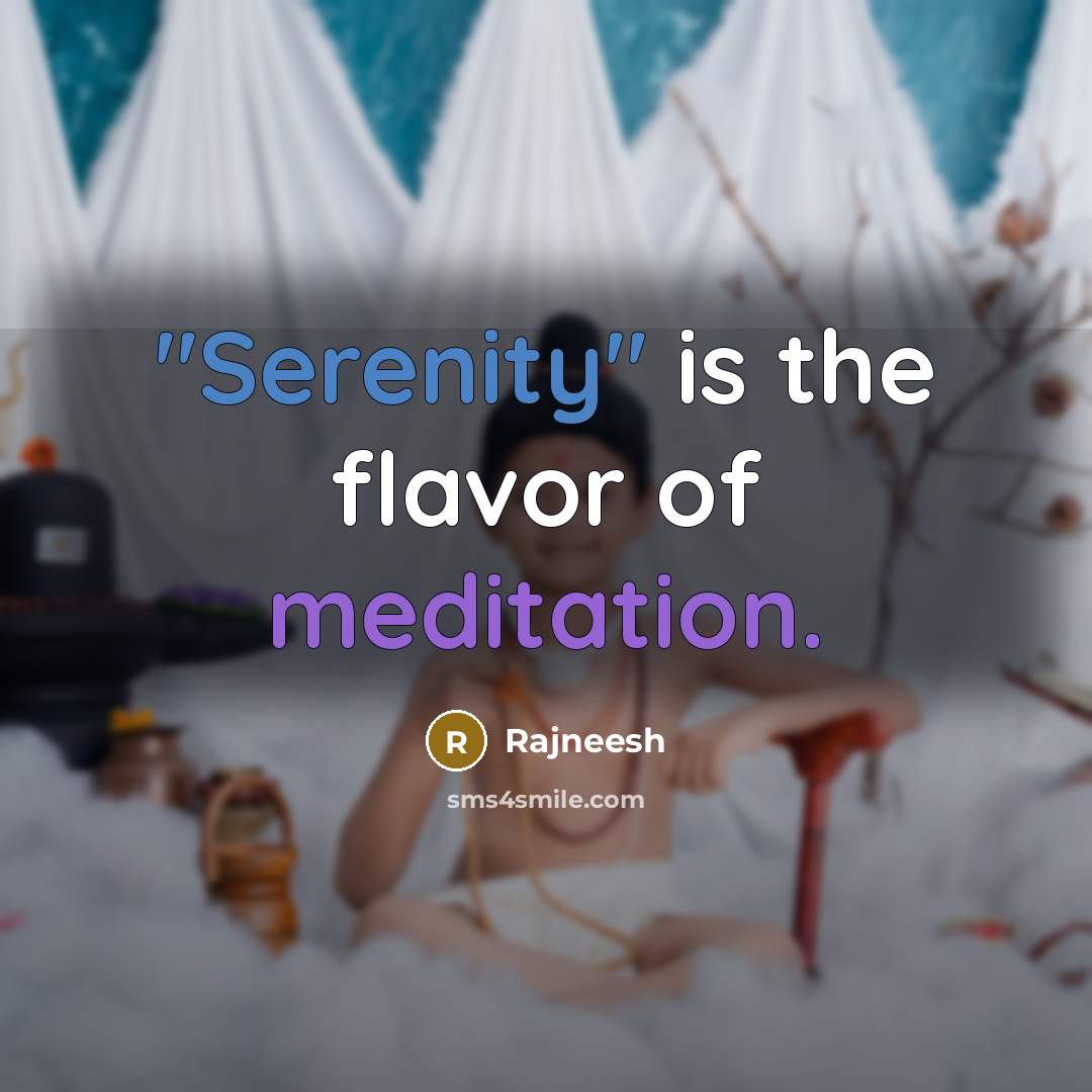 “"Serenity" is the flavor of meditation.” quote by Rajneesh