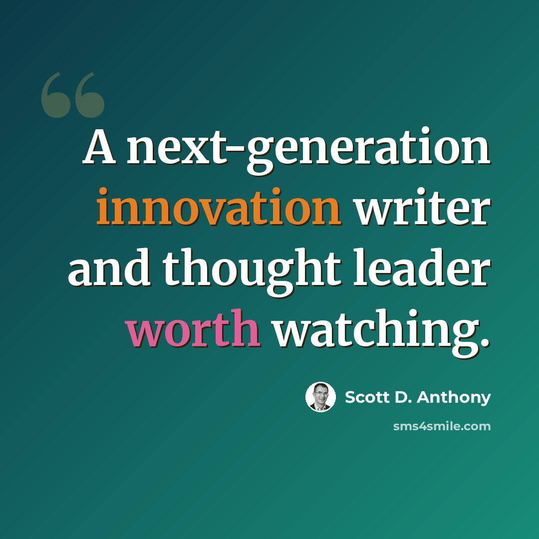 “A next-generation innovation writer and thought leader worth watching.” quote by Scott D. Anthony