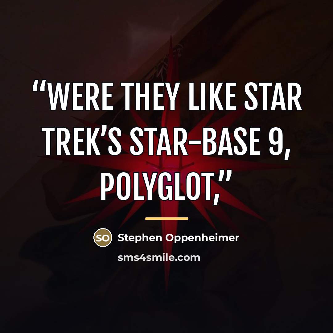 “Were they like Star Trek’s Star-Base 9, polyglot,” quote by Stephen Oppenheimer