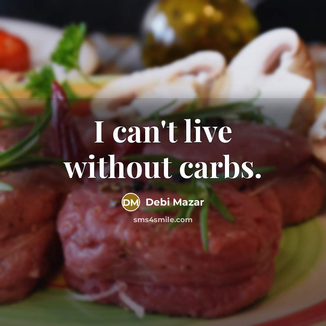 “I can't live without carbs.” quote by Debi Mazar