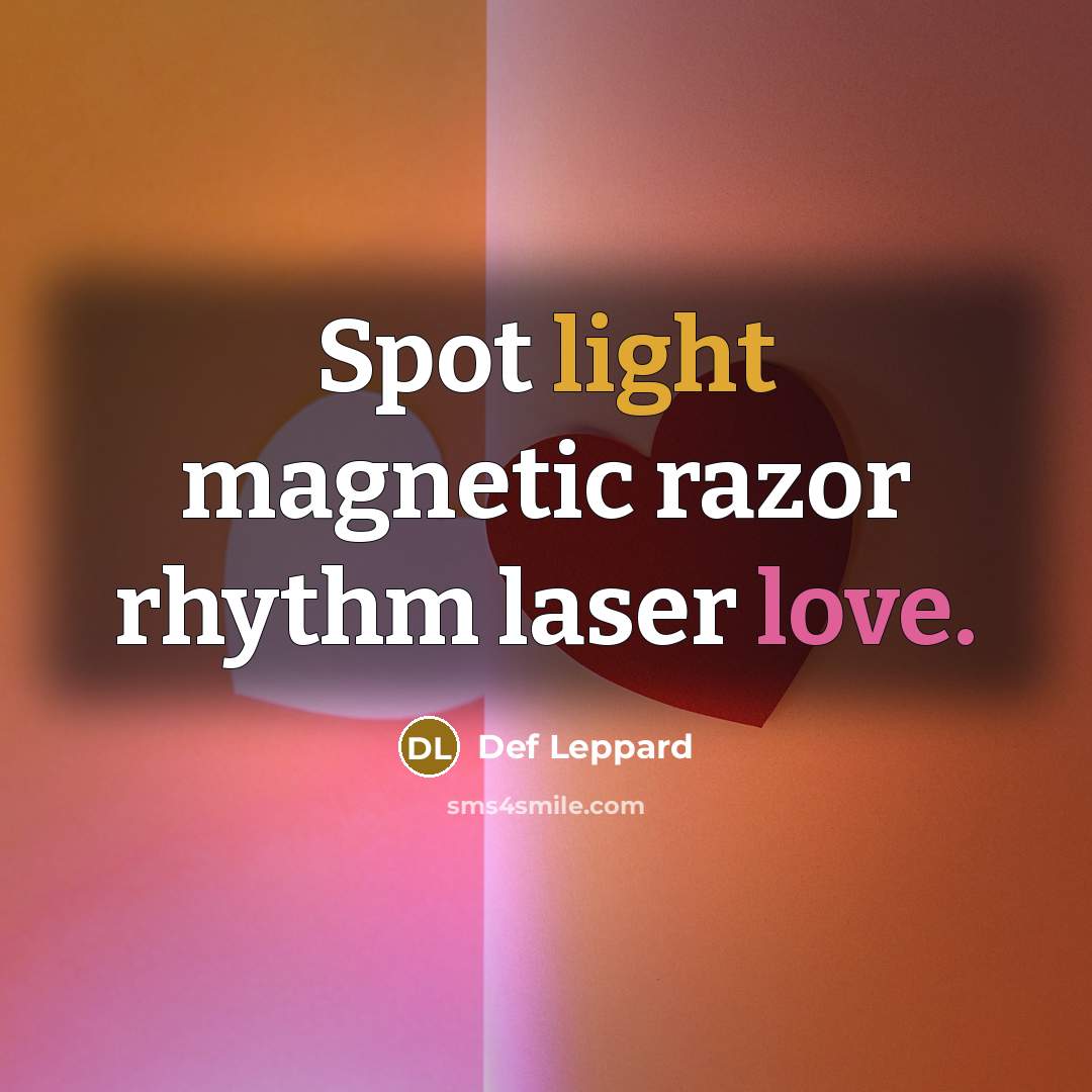 “Spot light magnetic razor rhythm laser love.” quote by Def Leppard