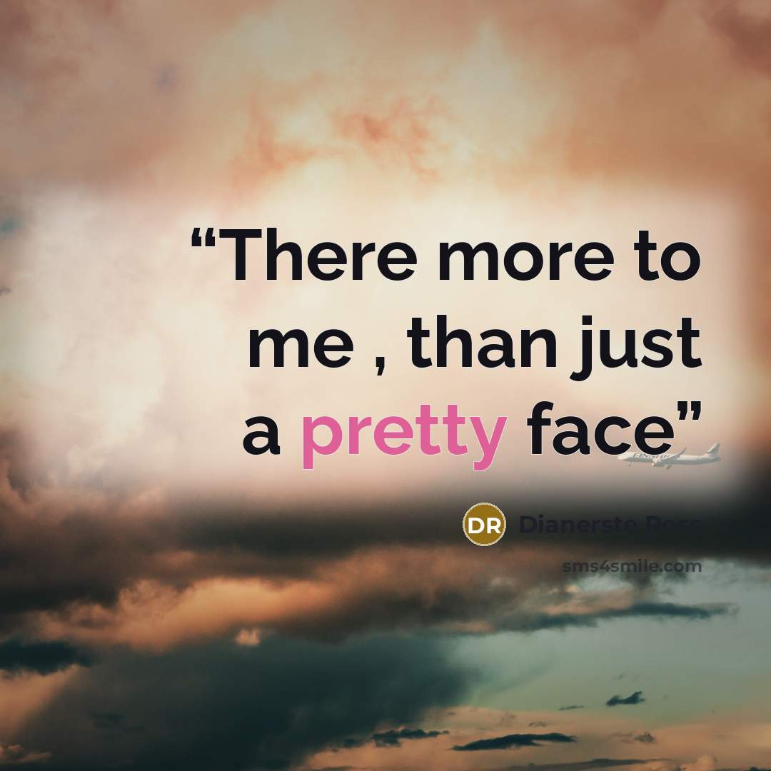“There more to me , than just a pretty face” quote by Dianerste Ross