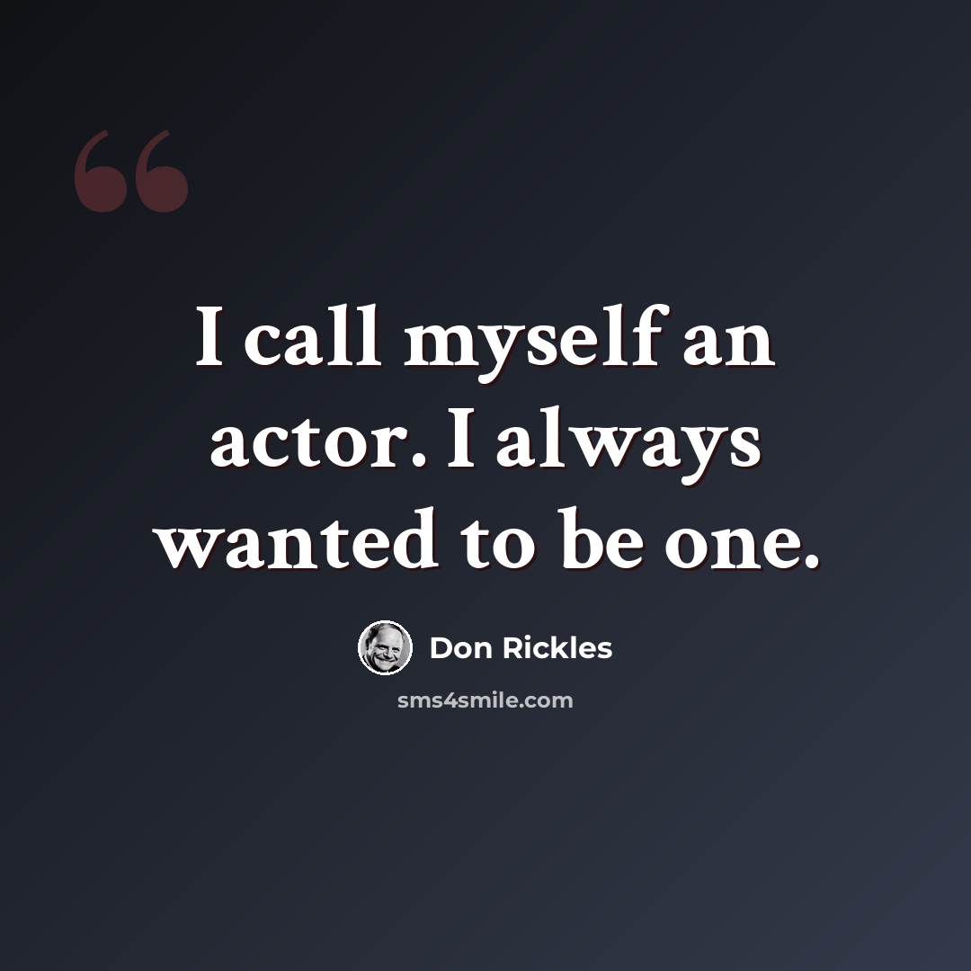 “I call myself an actor. I always wanted to be one.” quote by Don Rickles