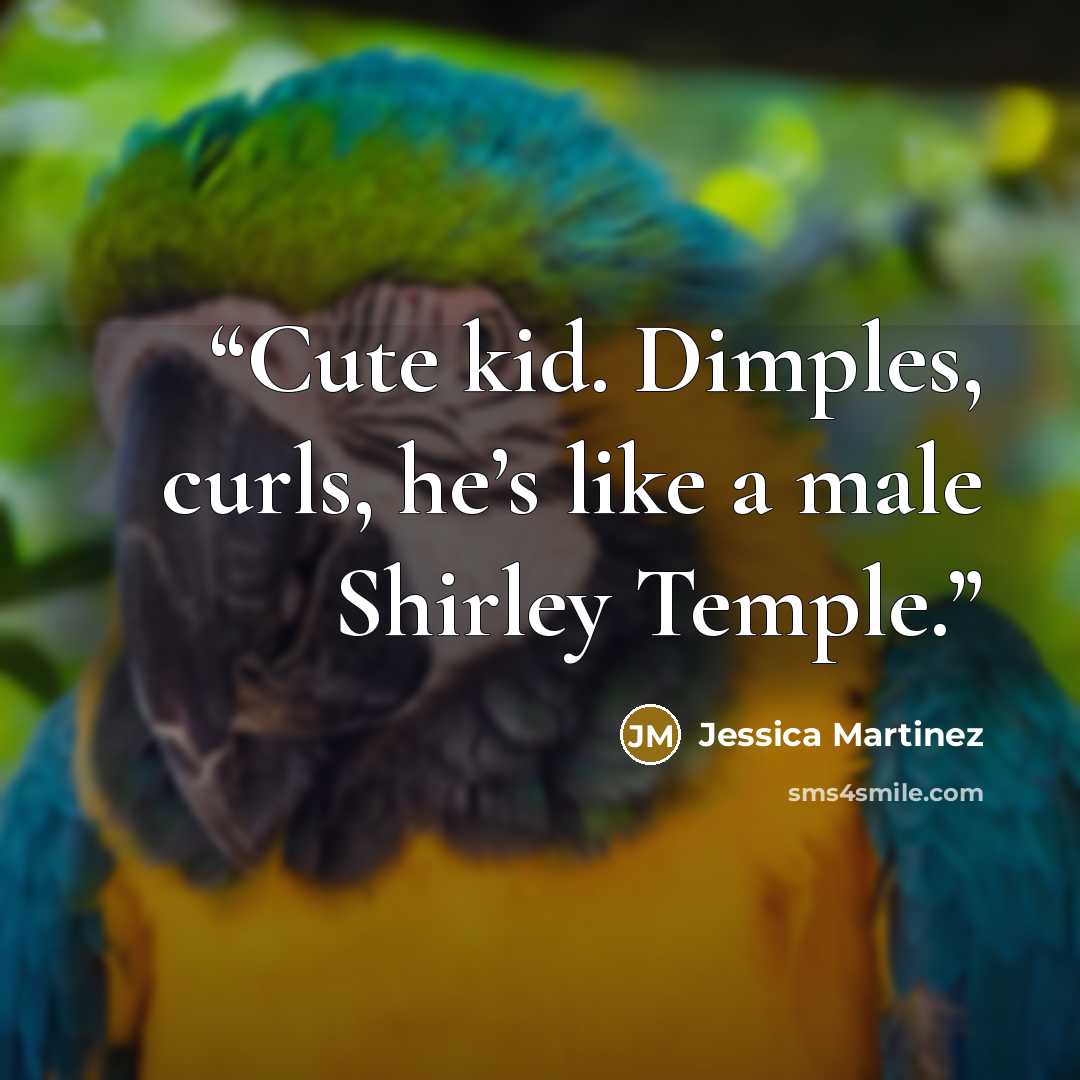 “Cute kid. Dimples, curls, he’s like a male Shirley Temple.” quote by Jessica Martinez