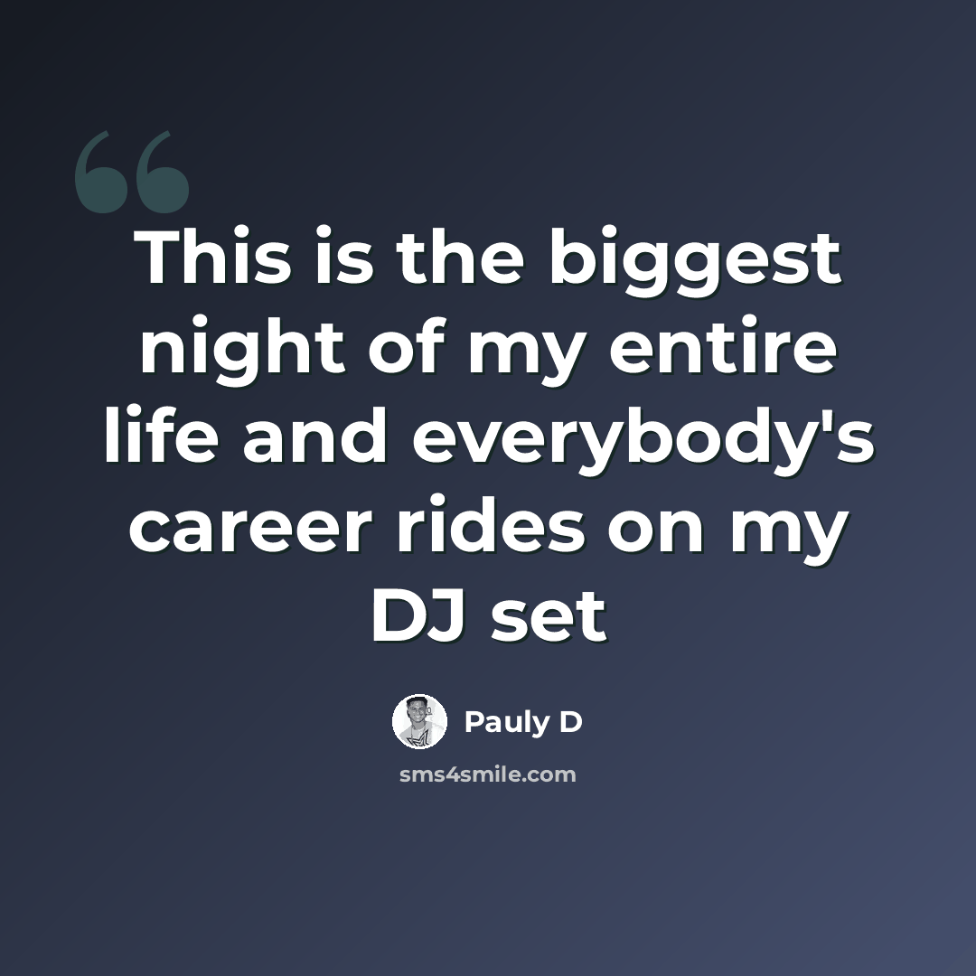 “This is the biggest night of my entire life and everybody's career rides on my DJ set” quote by Pauly D