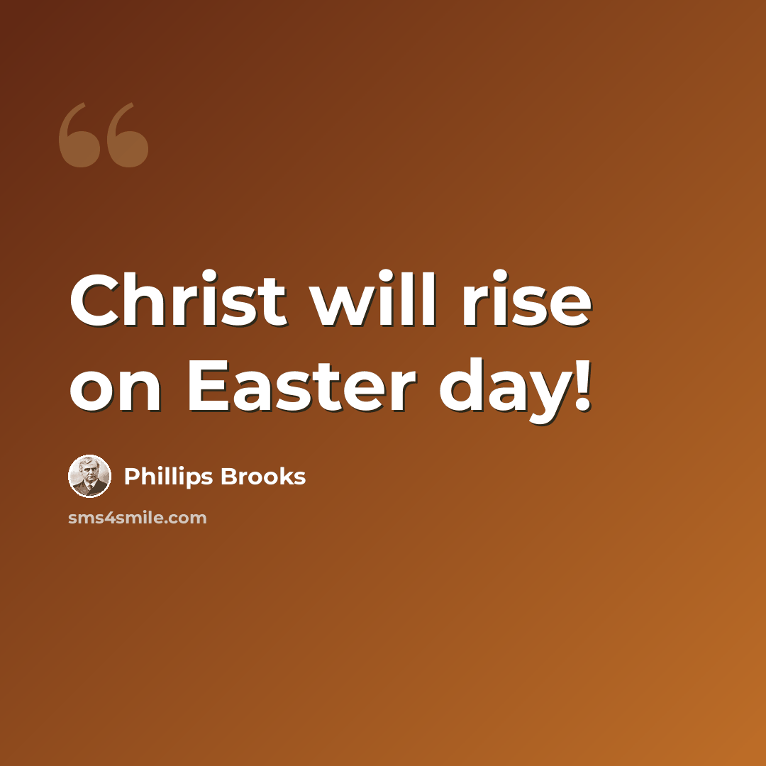 “Christ will rise on Easter day!” quote by Phillips Brooks