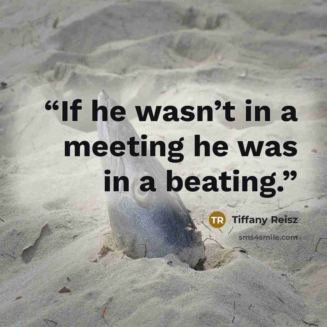 “If he wasn’t in a meeting he was in a beating.” quote by Tiffany Reisz