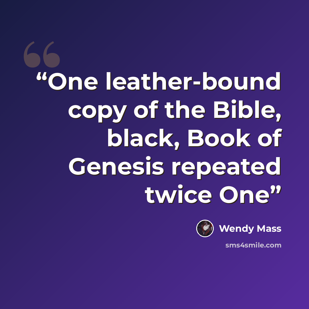 “One leather-bound copy of the Bible, black, Book of Genesis repeated twice One” quote by Wendy Mass
