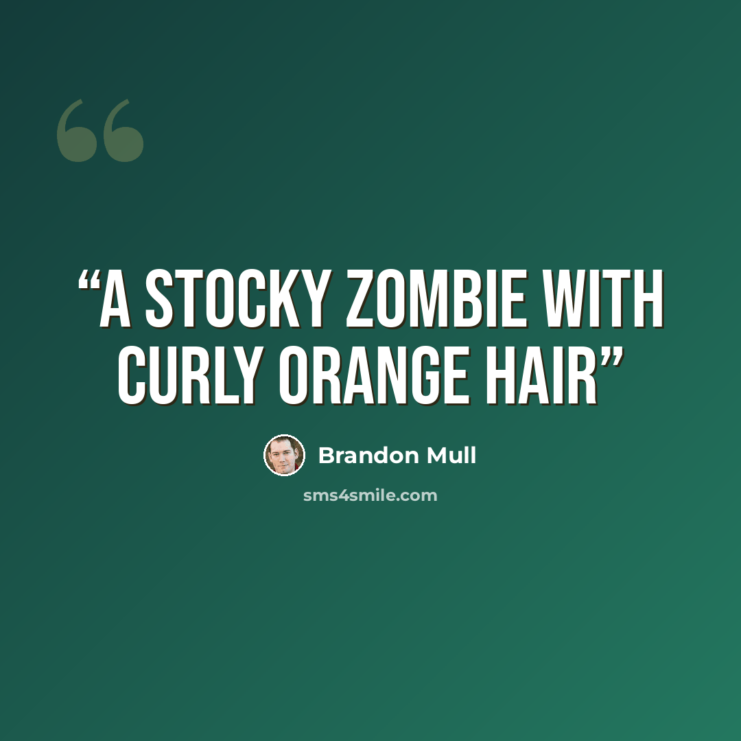 “A stocky zombie with curly orange hair” quote by Brandon Mull