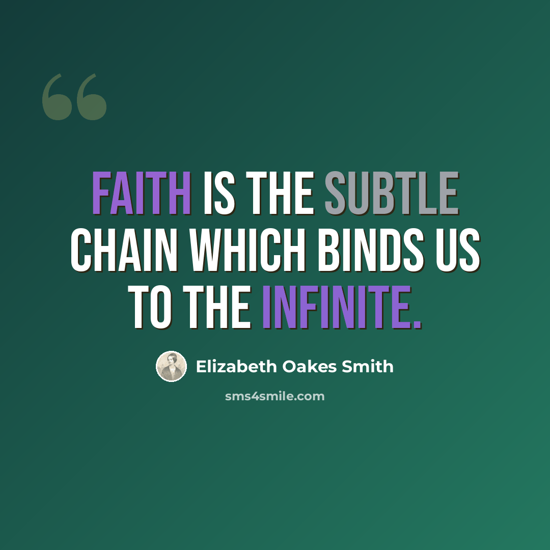 “Faith is the subtle chain Which binds us to the infinite.” quote by Elizabeth Oakes Smith