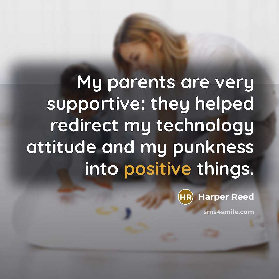 “My parents are very supportive: they helped redirect my technology attitude and my punkness into positive things.” quote by Harper Reed