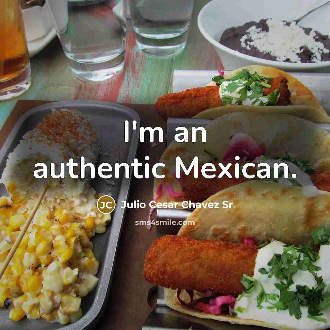 “I'm an authentic Mexican.” quote by Julio Cesar Chavez Sr