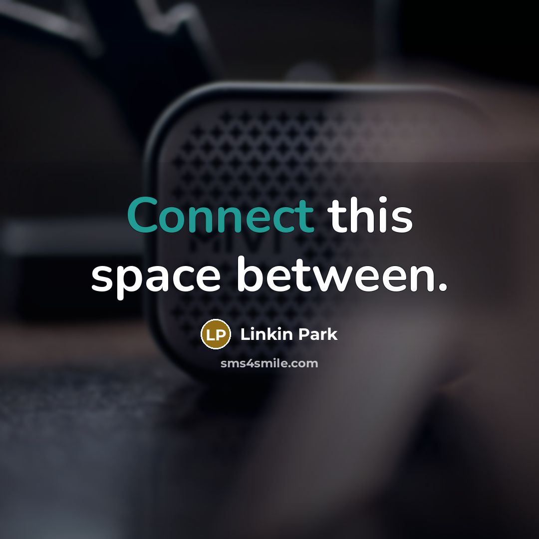 “Connect this space between.” quote by Linkin Park