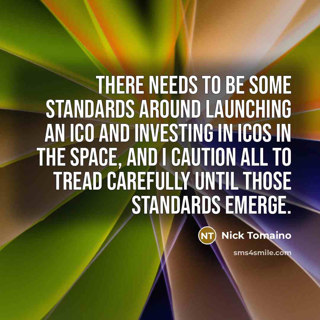 “There needs to be some standards around launching an ICO and investing in ICOs in the space, and I caution all to tread carefully until those standards emerge.” quote by Nick Tomaino