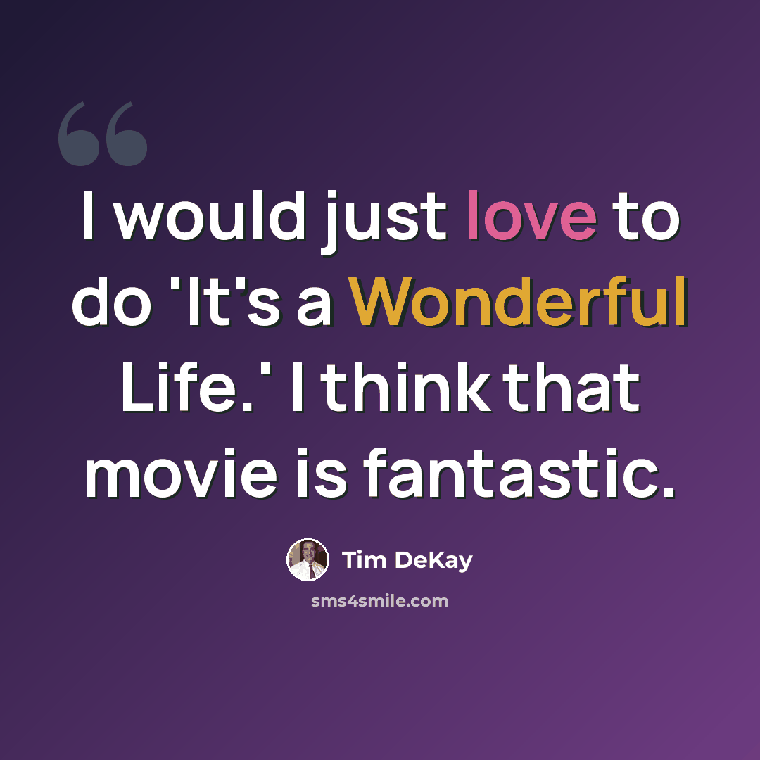 “I would just love to do 'It's a Wonderful Life.' I think that movie is fantastic.” quote by Tim DeKay