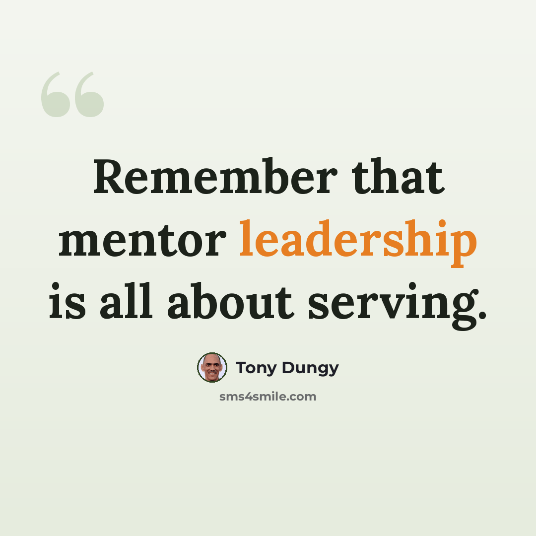 “Remember that mentor leadership is all about serving.” quote by Tony Dungy