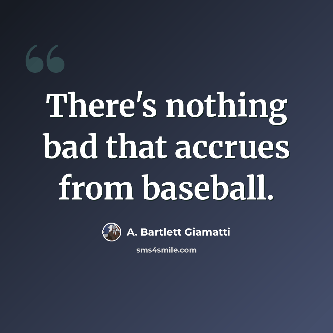 “There's nothing bad that accrues from baseball.” quote by A. Bartlett Giamatti