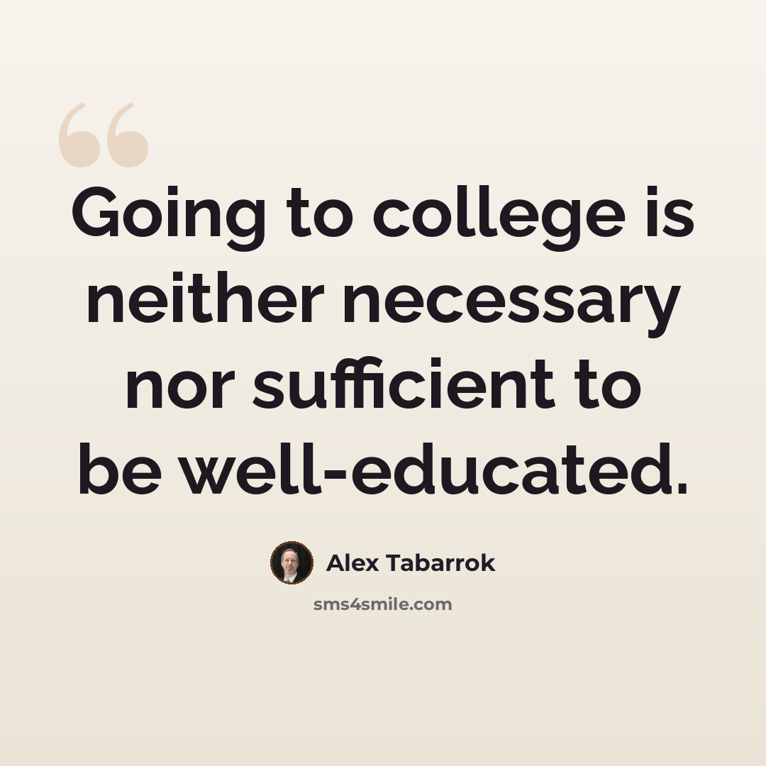 “Going to college is neither necessary nor sufficient to be well-educated.” quote by Alex Tabarrok