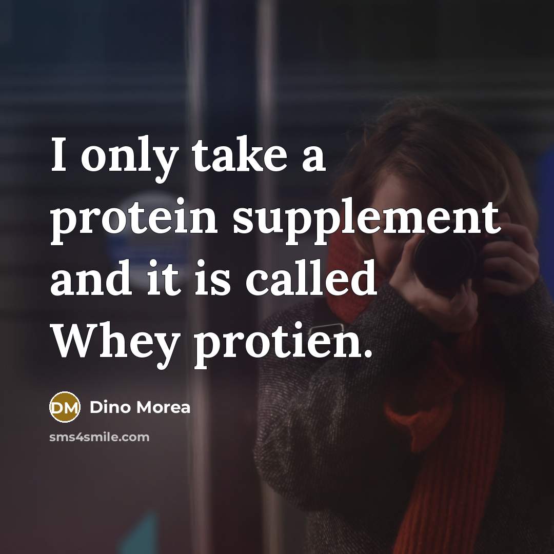 “I only take a protein supplement and it is called Whey protien.” quote by Dino Morea