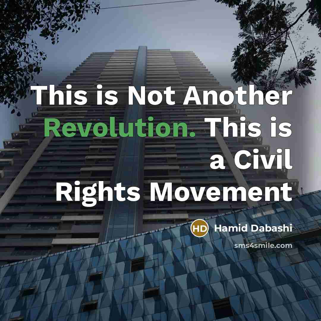 “This is Not Another Revolution. This is a Civil Rights Movement” quote by Hamid Dabashi