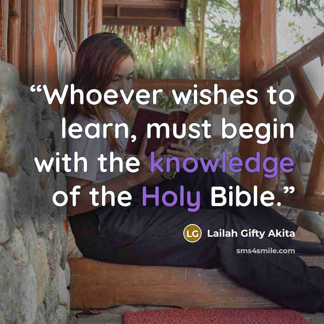 “Whoever wishes to learn, must begin with the knowledge of the Holy Bible.” quote by Lailah Gifty Akita