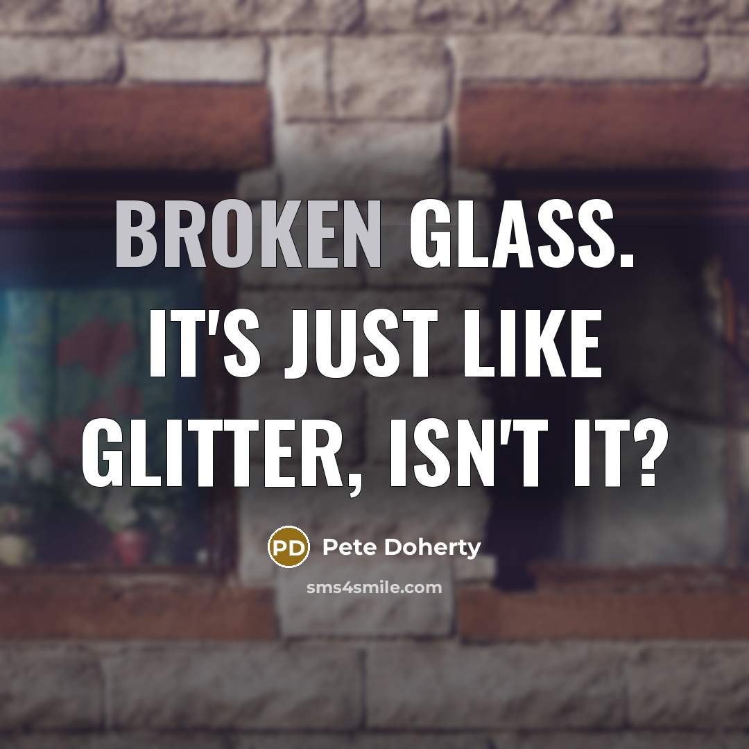 “Broken glass. It's just like glitter, isn't it?” quote by Pete Doherty