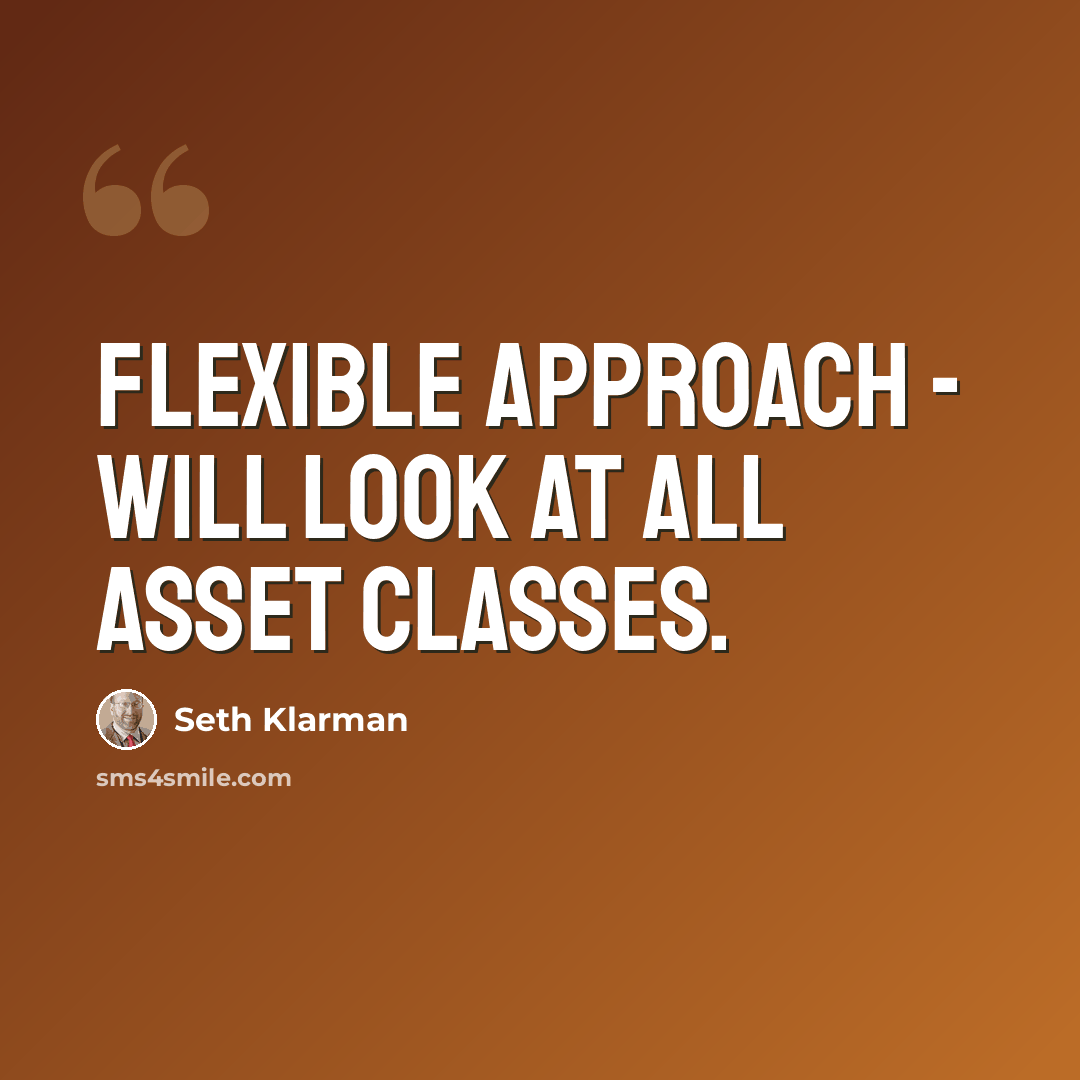 “Flexible approach - will look at ALL asset classes.” quote by Seth Klarman