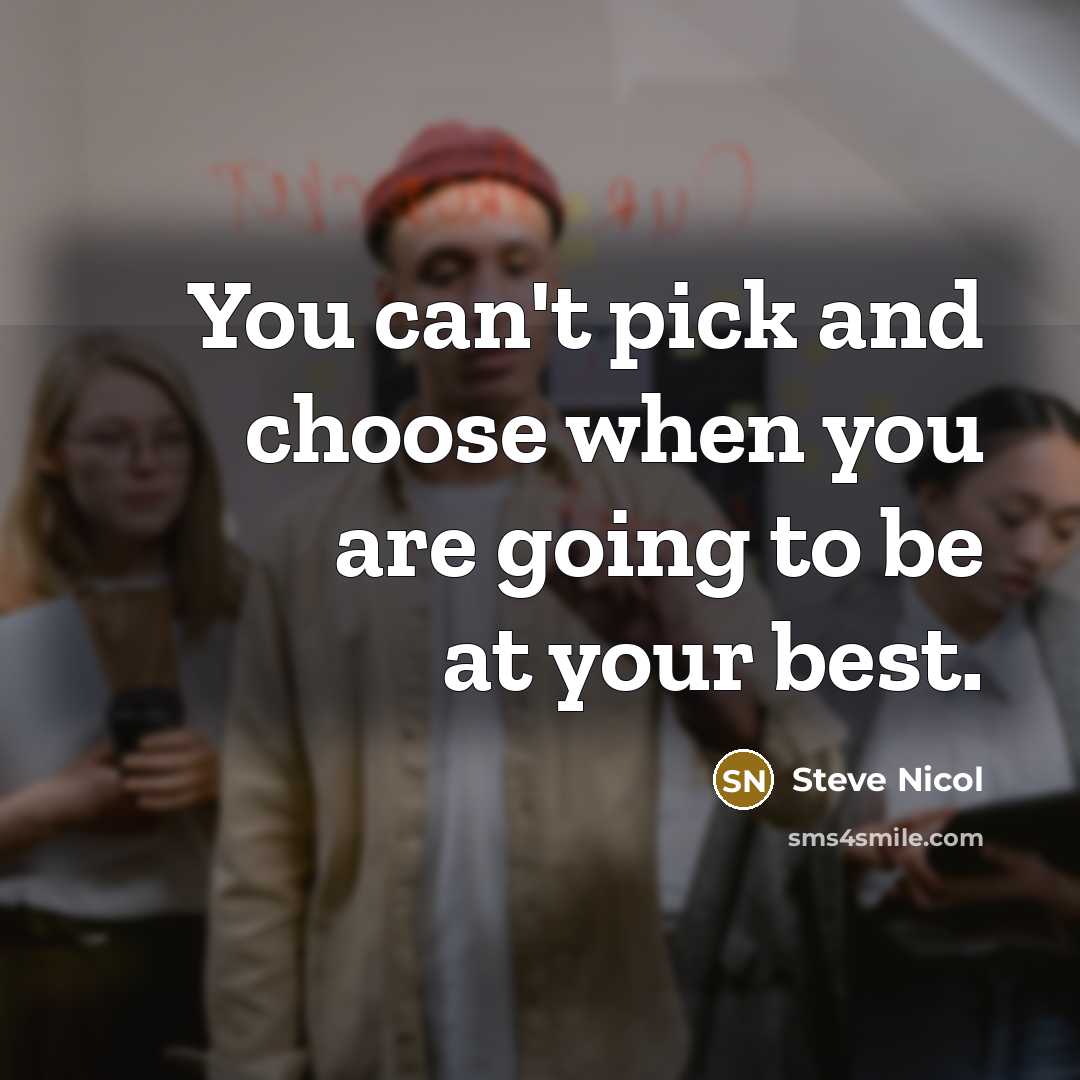 “You can't pick and choose when you are going to be at your best.” quote by Steve Nicol
