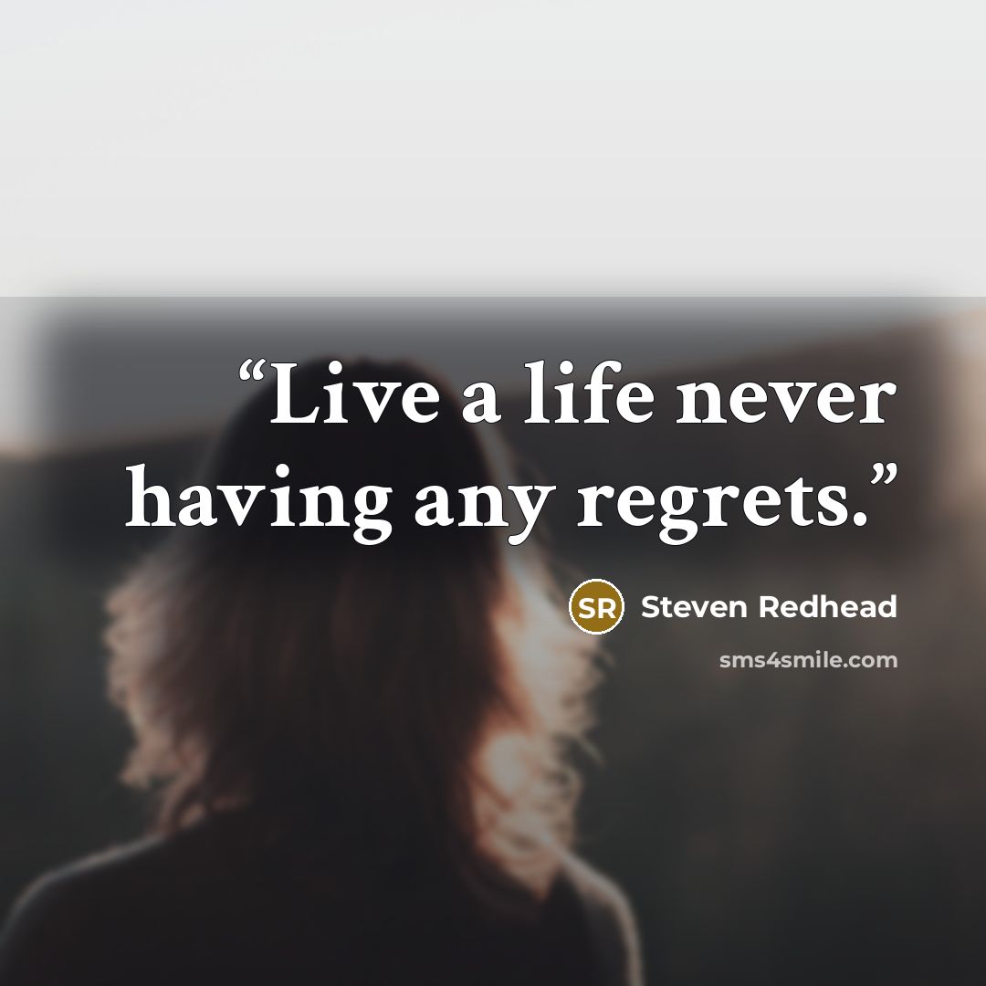 “Live a life never having any regrets.” quote by Steven Redhead