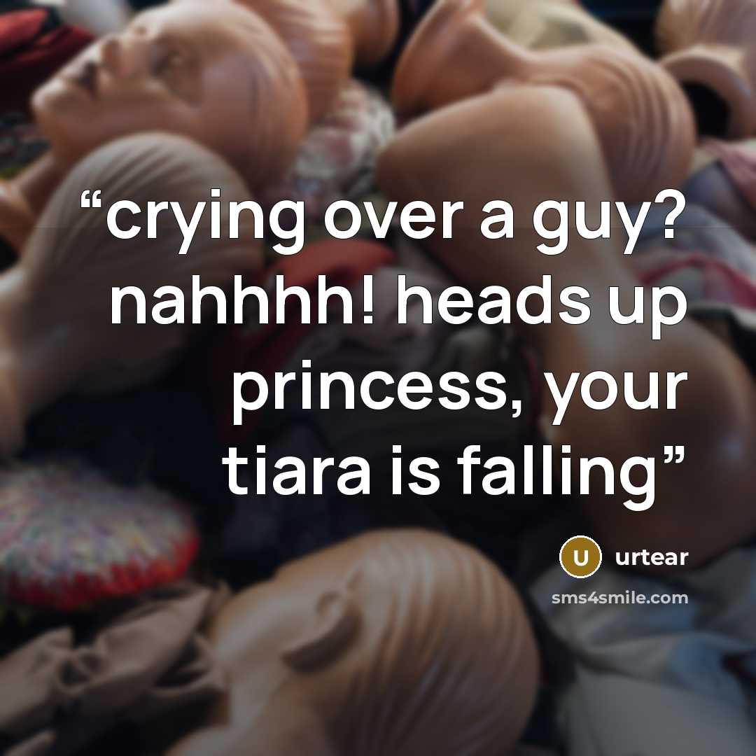 “crying over a guy? nahhhh! heads up princess, your tiara is falling” quote by urtear