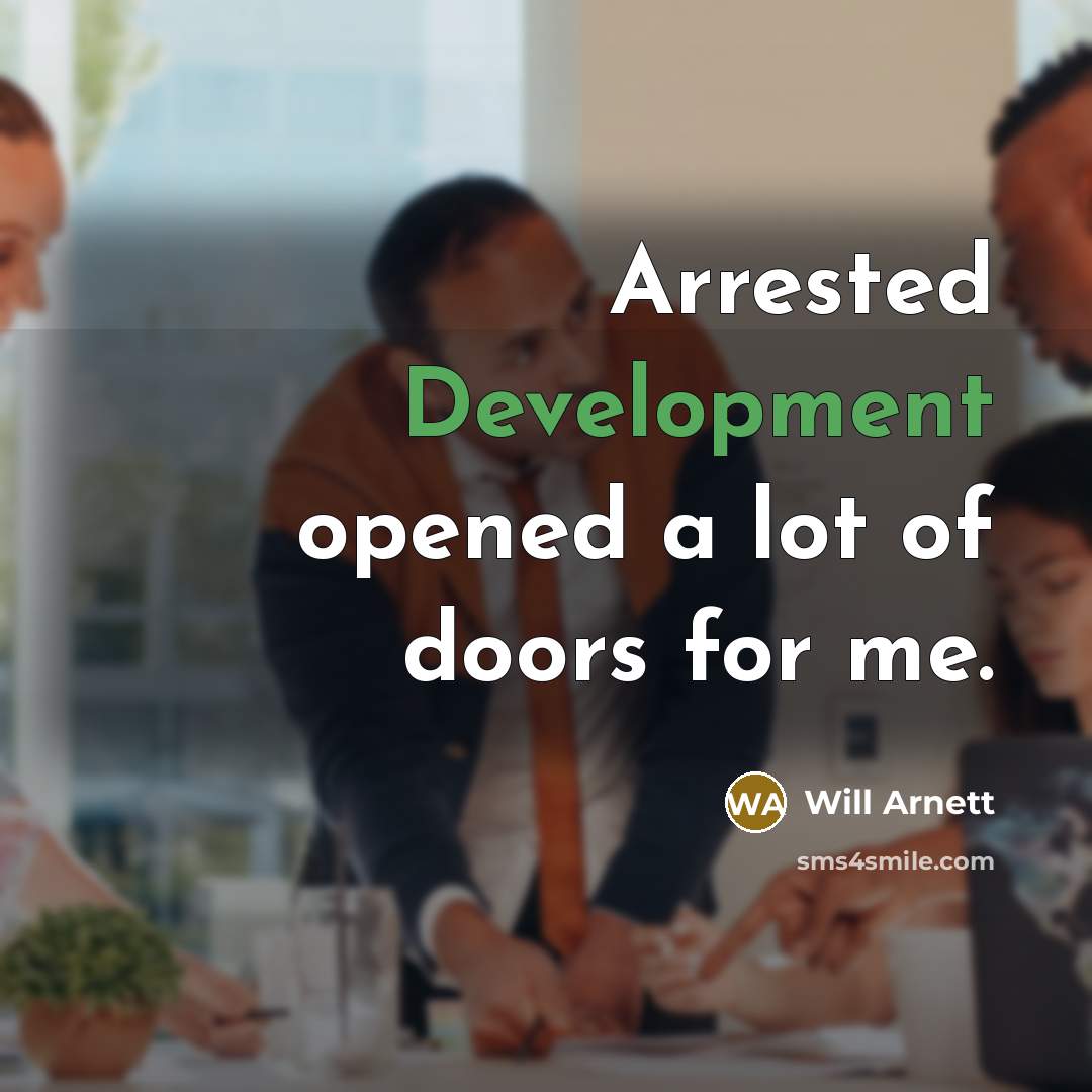 “Arrested Development opened a lot of doors for me.” quote by Will Arnett