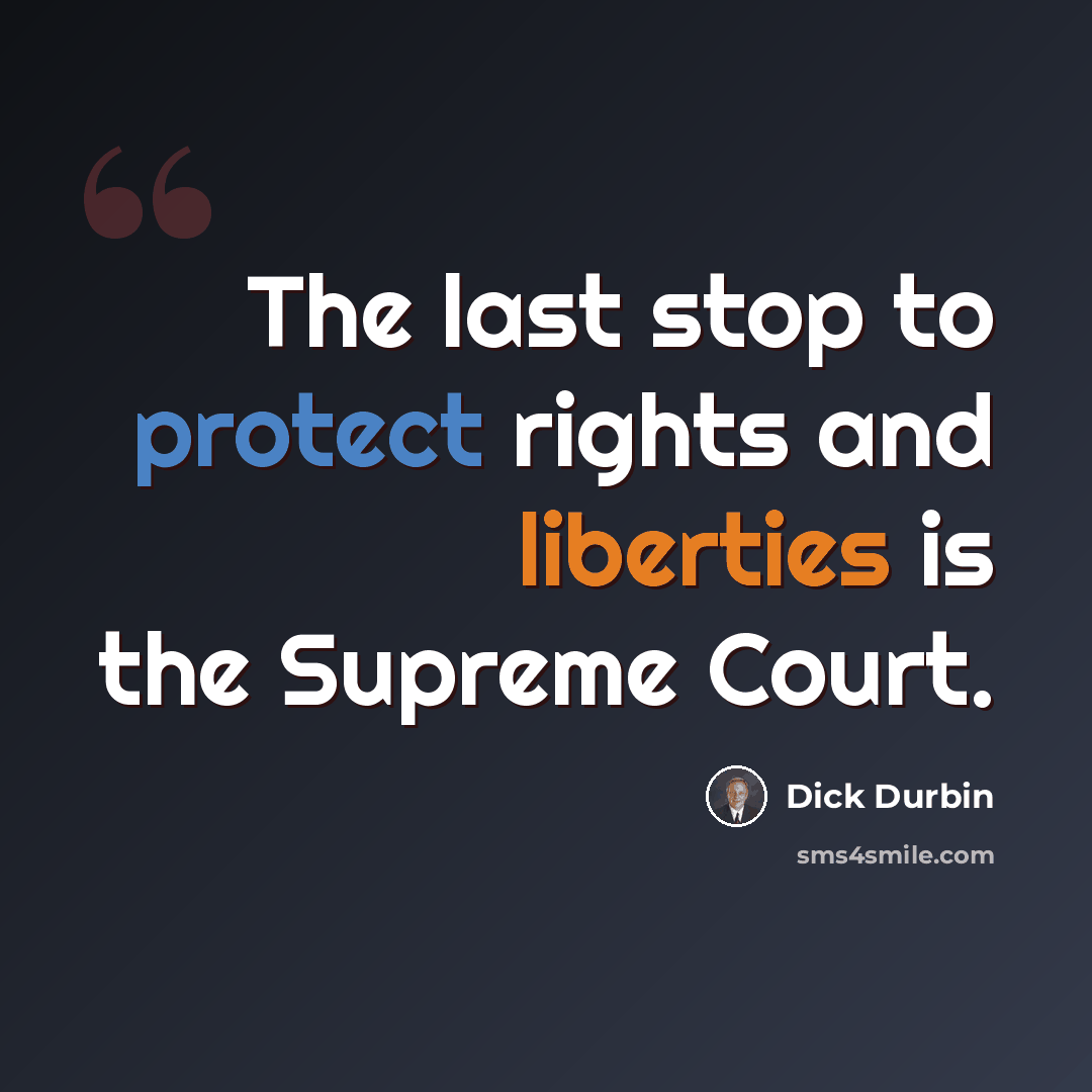 “The last stop to protect rights and liberties is the Supreme Court.” quote by Dick Durbin