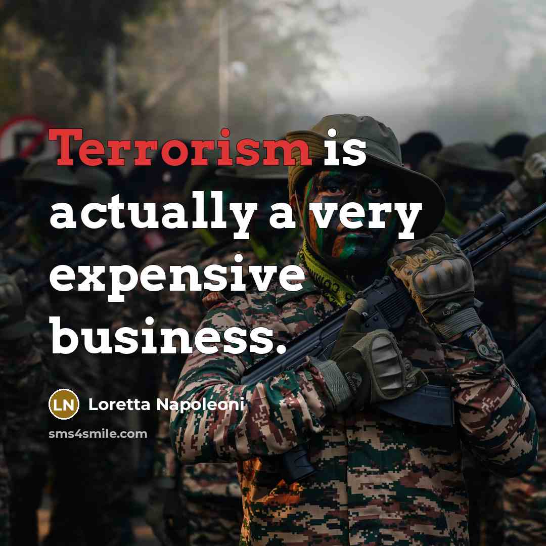 “Terrorism is actually a very expensive business.” quote by Loretta Napoleoni