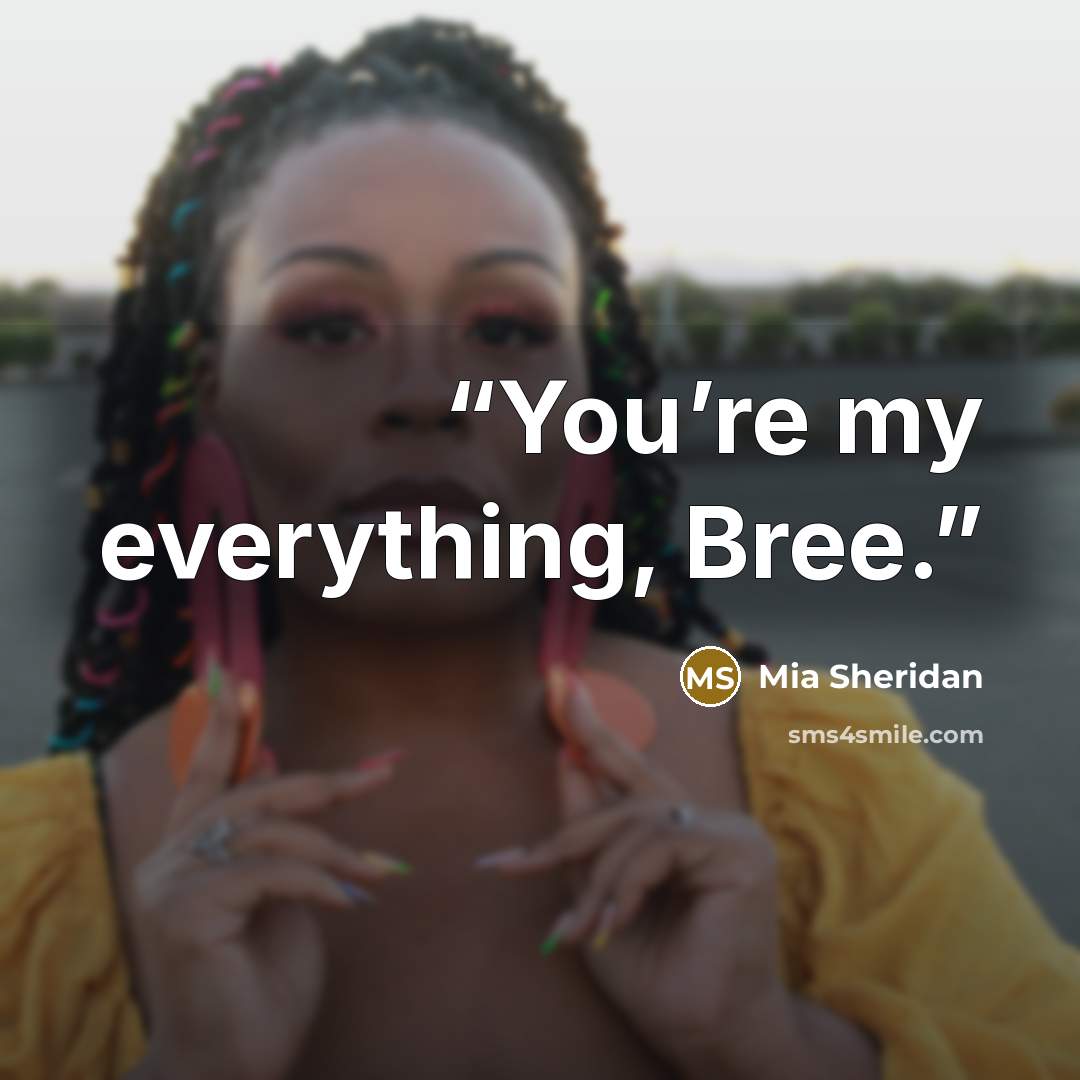 “You’re my everything, Bree.” quote by Mia Sheridan