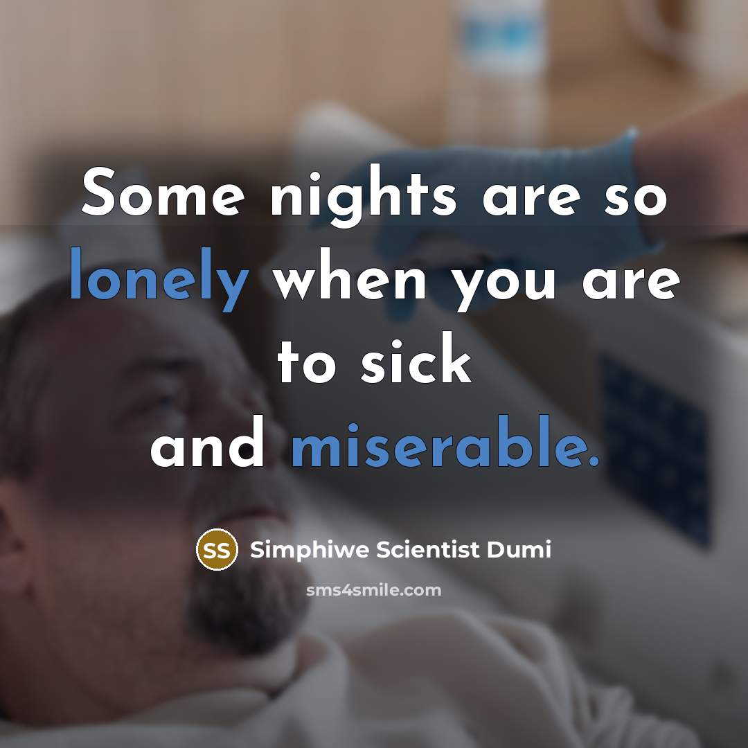 “Some nights are so lonely when you are to sick and miserable.” quote by Simphiwe Scientist Dumi