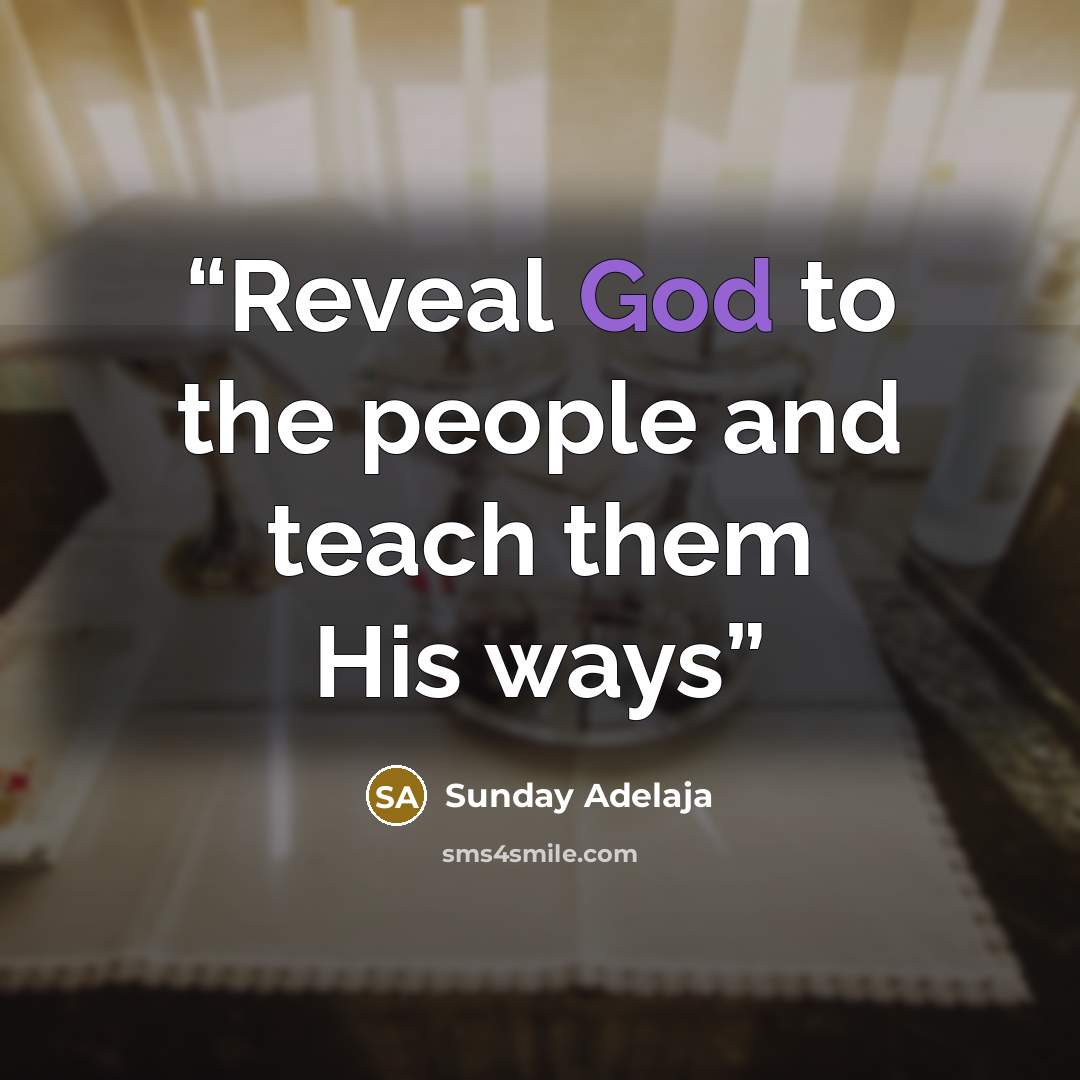 “Reveal God to the people and teach them His ways” quote by Sunday Adelaja