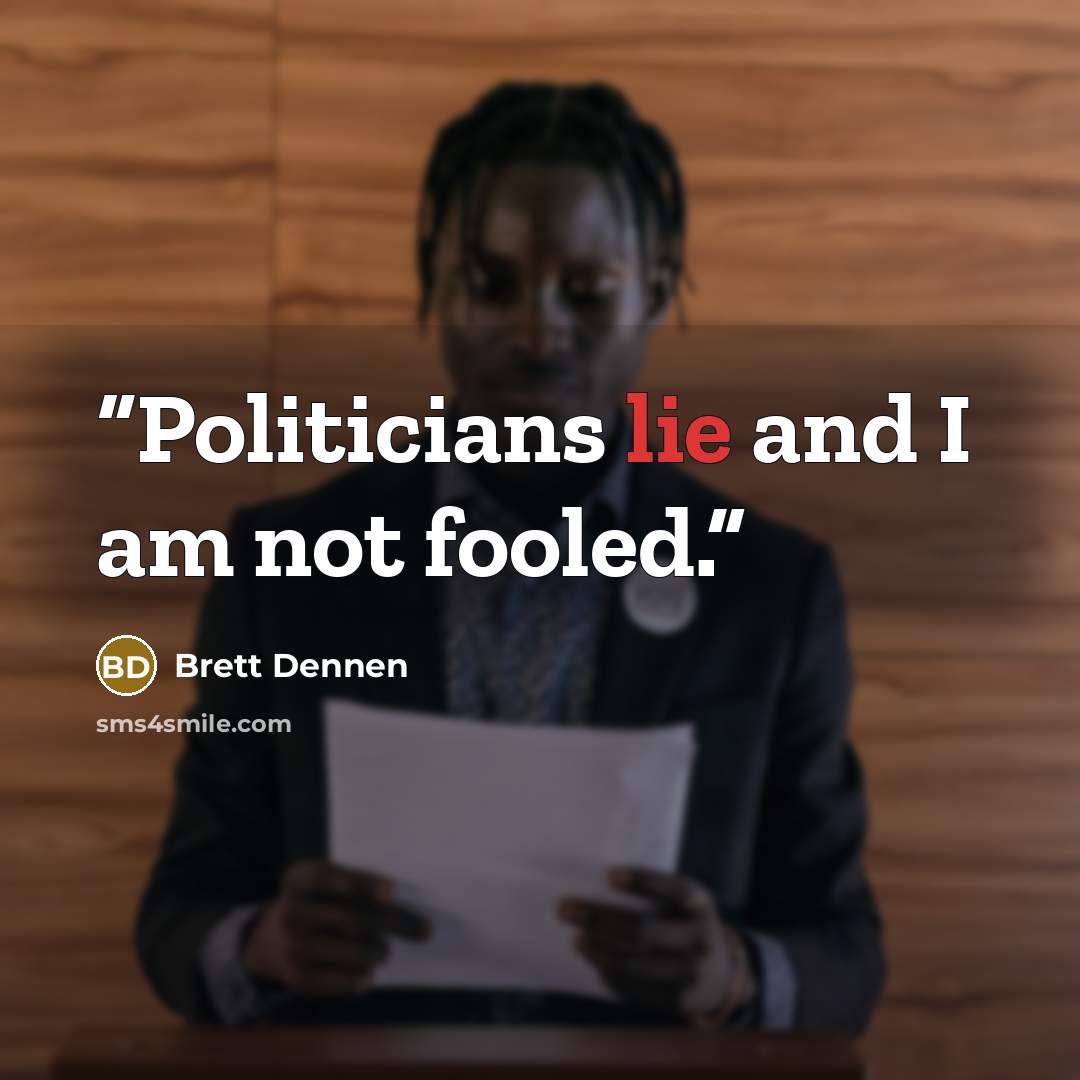 “Politicians lie and I am not fooled.” quote by Brett Dennen