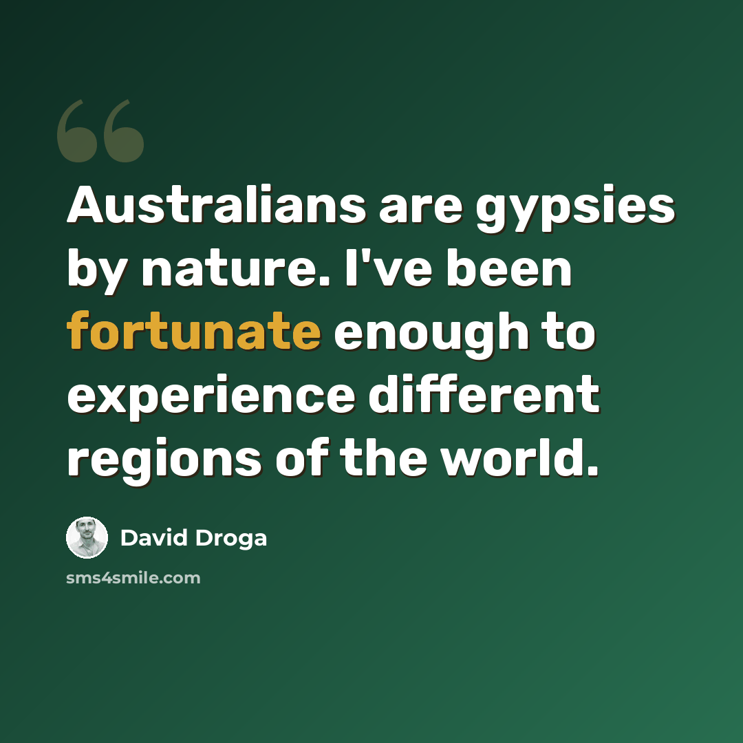 “Australians are gypsies by nature. I've been fortunate enough to experience different regions of the world.” quote by David Droga