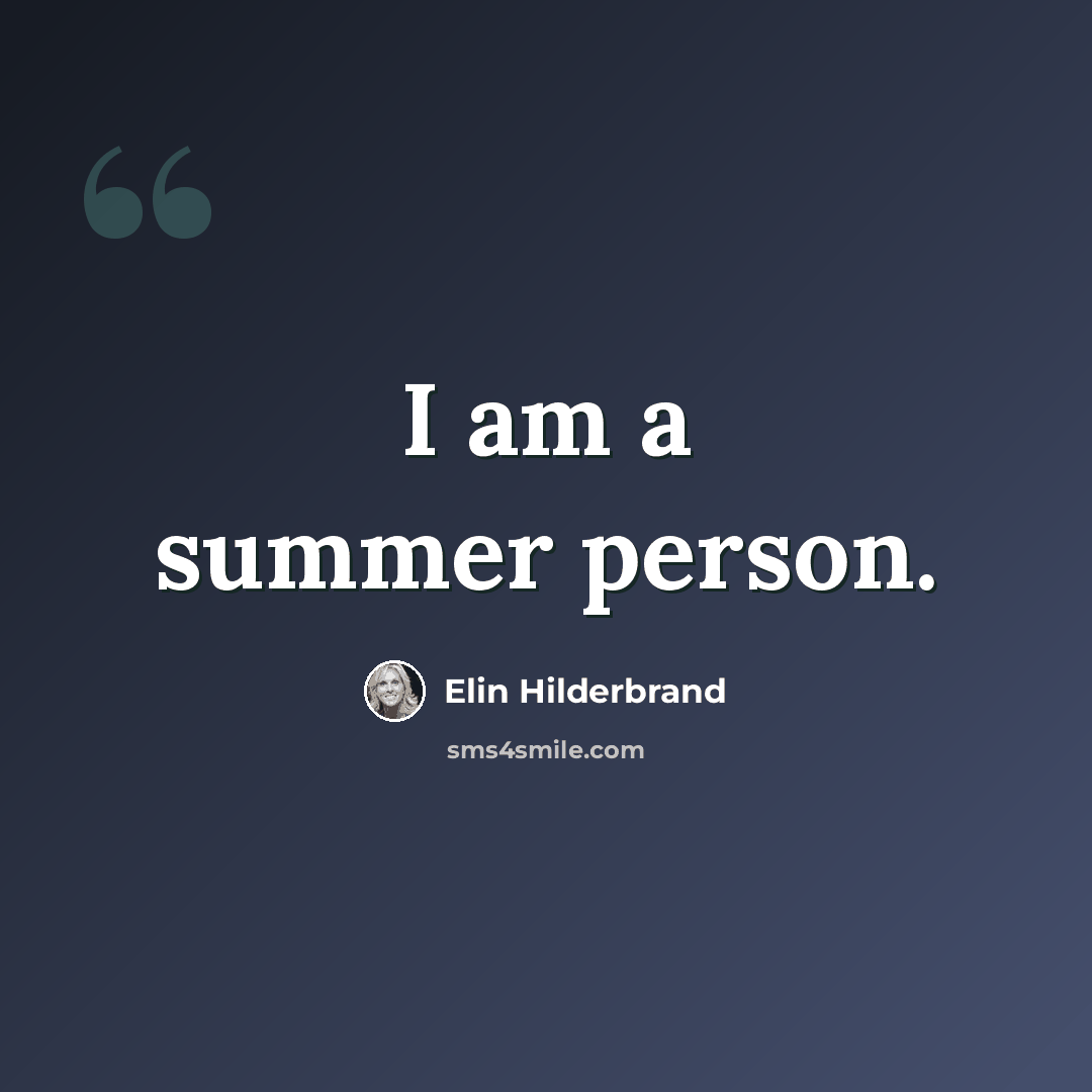“I am a summer person.” quote by Elin Hilderbrand