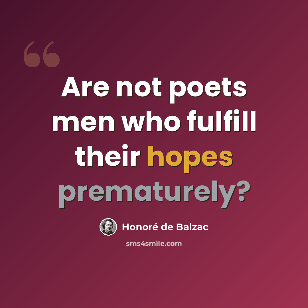 “Are not poets men who fulfill their hopes prematurely?” quote by Honore de Balzac