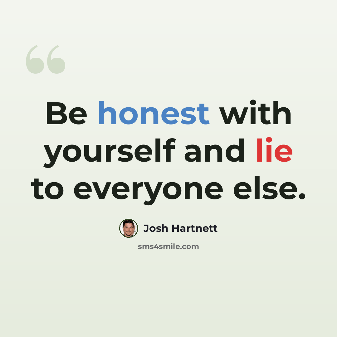 “Be honest with yourself and lie to everyone else.” quote by Josh Hartnett